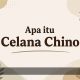 Apa Itu Celana Chino?